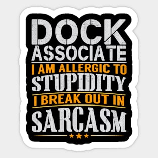 Dock Associate I Am Allergic to Stupidity I Break Out in Sarcasm Sticker